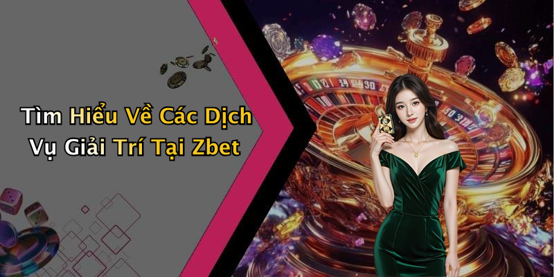 zbet-kham-pha-the-gioi-giai-tri-truc-tuyen-hap-dan-nhat-189